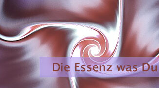 Die Essenz was Du wirklich bist