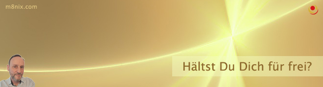 Hältst Du Dich für frei? Hältst Du Dich für frei?