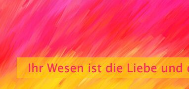 Ihr Wesen ist die Liebe und das Geben