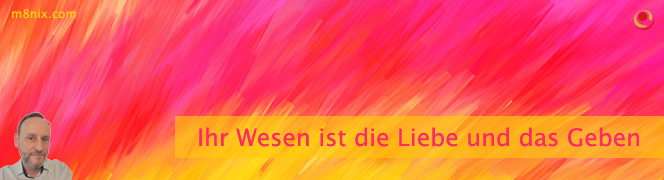 Ihr Wesen ist die Liebe und das Geben
