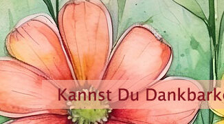 Kannst Du Dankbarkeit zulassen?