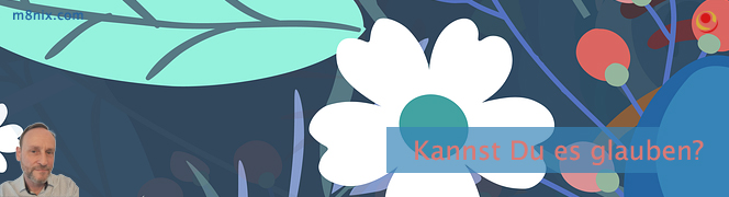 Kannst Du es glauben? Kannst Du es glauben?