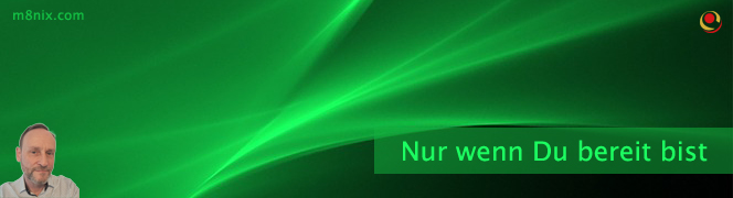 Nur wenn Du bereit bist