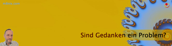 Sind Gedanken ein Problem Sind Gedanken ein Problem