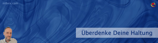 Überdenke Deine Haltung