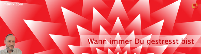 Wann immer Du gestresst bist