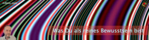 Was Du als reines Bewusstsein bist