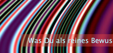 Was Du als reines Bewusstsein bist
