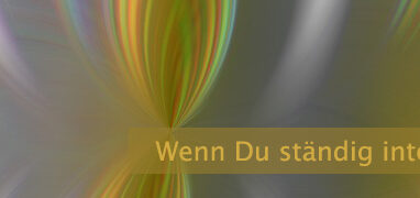 Wenn Du ständig interpretierst