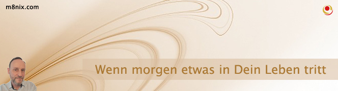 Wenn morgen etwas in Dein Leben tritt Wenn morgen etwas in Dein Leben tritt