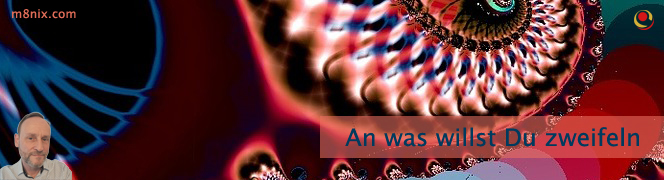An was willst Du zweifeln? An was willst Du zweifeln?