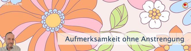 Aufmerksamkeit ohne Anstrengung Aufmerksamkeit ohne Anstrengung