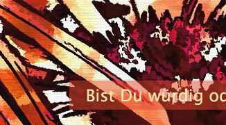 Bist Du würdig oder unwürdig?