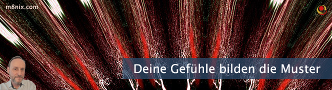 Deine Gefühle bilden die Muster Deine Gefühle bilden die Muster