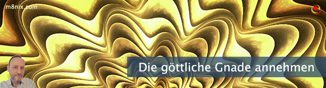 Die göttliche Gnade annehmen Die göttliche Gnade annehmen