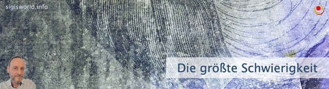 Die größte Schwierigkeit Die größte Schwierigkeit