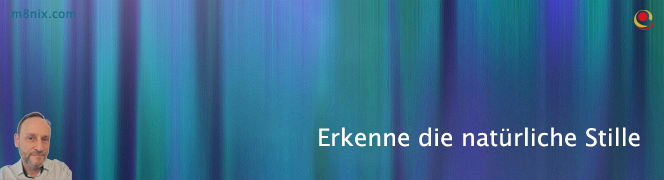 Erkenne die natürliche Stille Erkenne die natürliche Stille