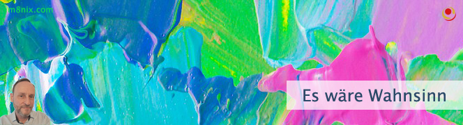Es wäre Wahnsinn
