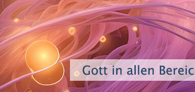Gott in allen Bereichen sehen