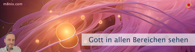Gott in allen Bereichen sehen
