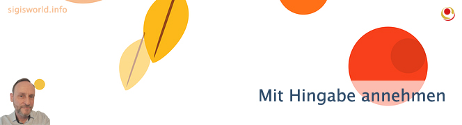 Mit Hingabe annehmen Mit Hingabe annehmen