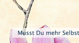 Musst Du mehr Selbstliebe haben?