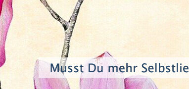 Musst Du mehr Selbstliebe haben?