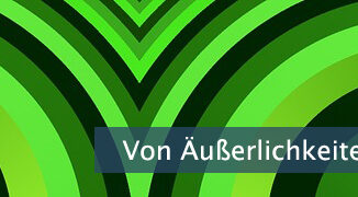 Von Äußerlichkeiten abwenden