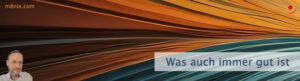 Was auch immer gut ist