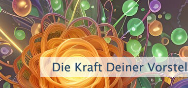 Die Kraft Deiner Vorstellungskraft