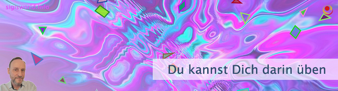 Du kannst Dich darin üben