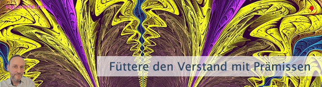 Füttere den Verstand mit Prämissen Füttere den Verstand mit Prämissen