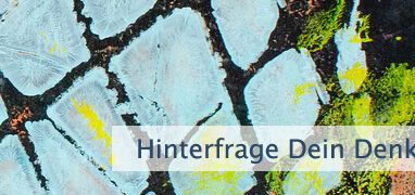 Hinterfrage Dein Denkgefängnis