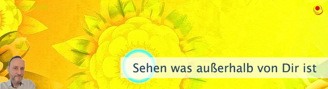 Sehen was außerhalb von Dir ist Sehen was außerhalb von Dir ist