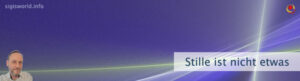Stille ist nicht etwas