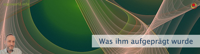 Was ihm aufgeprägt wurde Was ihm aufgeprägt wurde