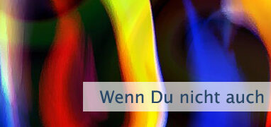 Wenn Du nicht auch dort wärst