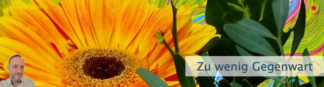 Zu wenig Gegenwart