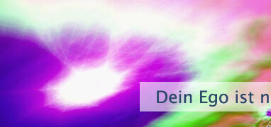 Dein Ego ist nicht falsch