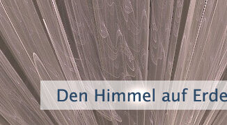 Den Himmel auf Erden erschaffen