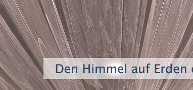 Den Himmel auf Erden erschaffen