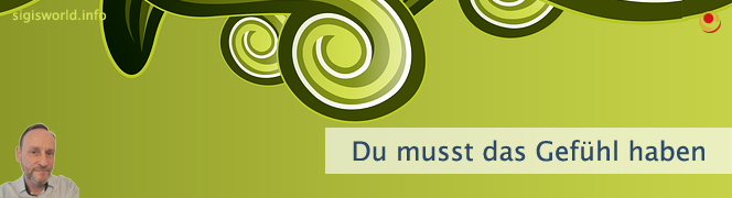 Du musst das Gefühl haben