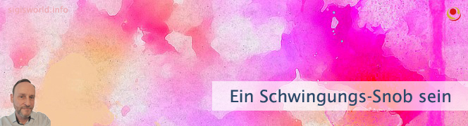 Ein Schwingungs-Snob sein Ein Schwingungs-Snob sein