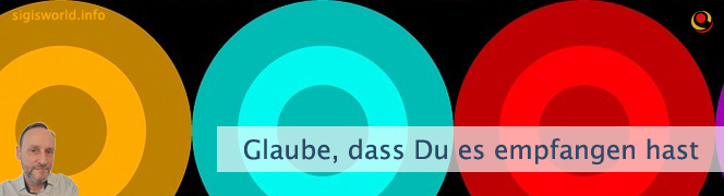 Glaube, dass Du es empfangen hast Glaube, dass Du es empfangen hast