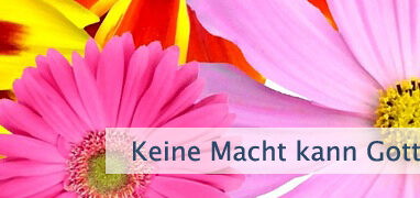 Keine Macht kann Gott aufhalten