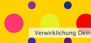 Verwirklichung Deiner Träume