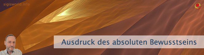 Ausdruck des absoluten Bewusstseins Ausdruck des absoluten Bewusstseins