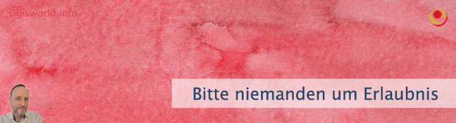 Bitte niemanden um Erlaubnis Bitte niemanden um Erlaubnis