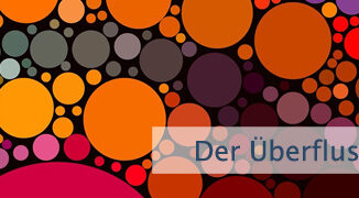 Der Überfluss gehört Dir