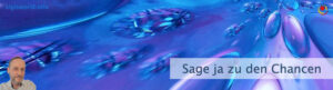 Sage ja zu den Chancen